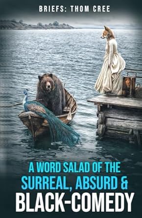 BRIEFS: A Word Salad of the Surreal, Absurd & Black-Comedy