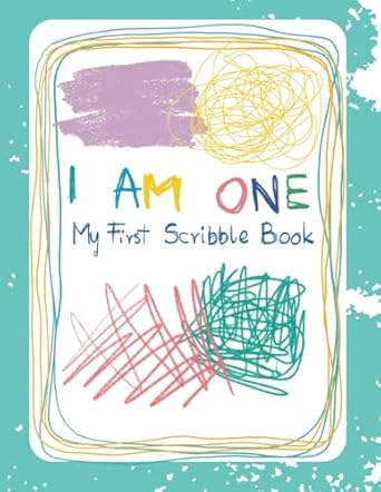 I Am One: My First Scribble Book: Doodle Book with Blank Drawing Pages for 1 Year Old Boys and Girls, Keepsake Gift for Babies