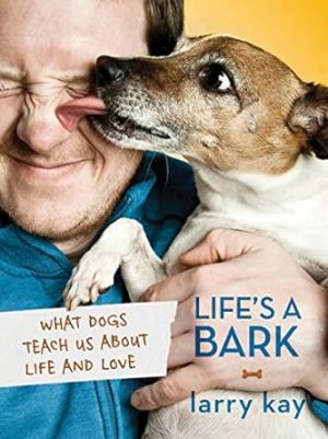 Life's a Bark: What Dogs Teach Us about Life and Love