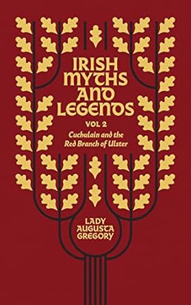 Irish Myths and Legends Vol 2: Cuchulain and the Red Branch of Ulster