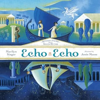 Echo Echo: Reverso Poems about the Greek Myths: Reverso Poems About Greek Myths