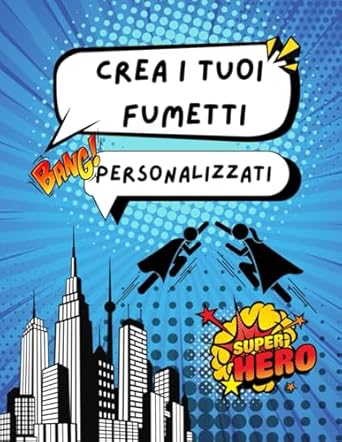 CREA IL TUOI FUMETTI PERSONALIZZATI