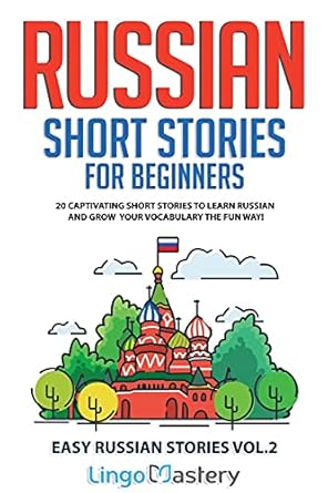 Russian Short Stories for Beginners Volume 2: 20 Captivating Short Stories to Learn Russian & Grow Your Vocabulary the Fun Way!