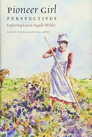 Pioneer Girl Perspectives: Exploring Laura Ingalls Wilder