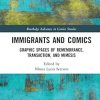 Immigrants and Comics: Graphic Spaces of Remembrance, Transaction, and Mimesis