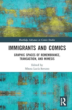 Immigrants and Comics: Graphic Spaces of Remembrance, Transaction, and Mimesis