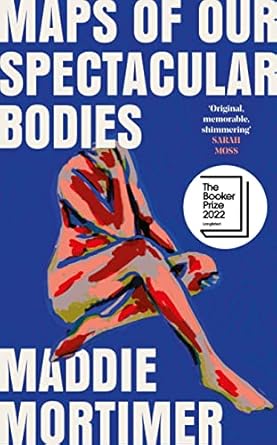 Maps of Our Spectacular Bodies: Longlisted for the Booker Prize 2022: Longlisted for the Booker Prize 2022
