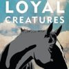 Loyal Creatures: from the Australian Children's Laureate for 2018 and 2019