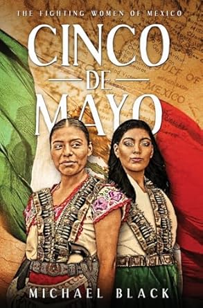 Cinco de Mayo: The Fighting Women of Mexico