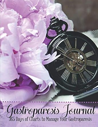 Gastroparesis Journal: 365 Days of Charts to Manage Your Gastroparesis