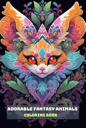 ADORABLE FANTASY ANIMALS COLORING BOOK: For Adults and Teens