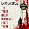 The Trees Grew Because I Bled There: Collected Stories