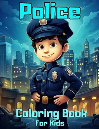 Police Coloring Book For Kids: Colouring Pages for Children, Teens and Adults: Police, Uniform, Policemen, Patrol, Thief, Jail, and More: For Police ... Gift for Every Occasion: Stress Reliever