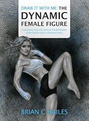 Draw It With Me - The Dynamic Female Figure: Anatomical, Gestural, Comic & Fine Art Studies of the Female Form in Dramatic Poses (1)