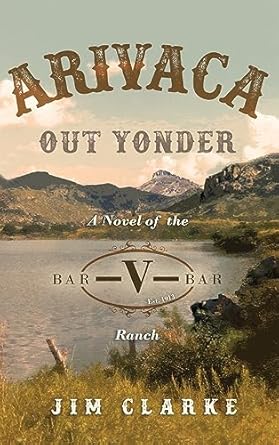 Arivaca Out Yonder: A Novel of the Bar-V-Bar Ranch