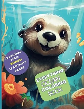 Everything Ocean Coloring Book: Awesome Sea Animals and Everything Ocean related For Ages 4-10 years old. Big beautiful drawings and BONUS ACTIVITY PAGES!(For Ocean Enthusiast)