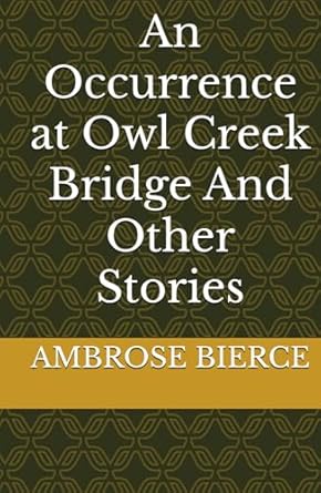 An Occurrence at Owl Creek Bridge And Other Stories