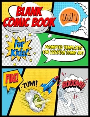 Blank Comic Book: Volume 1, For Kids - Prompted Templates for Creative Art for Children of all Ages and Novices Alike!