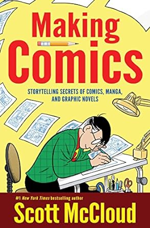 Making Comics: Storytelling Secrets Of Comics, Manga, And Graphic Novels