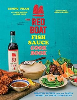 Red Boat Fish Sauce Cookbook, The: Beloved Recipes from the Family Behind the Purest Fish Sauce