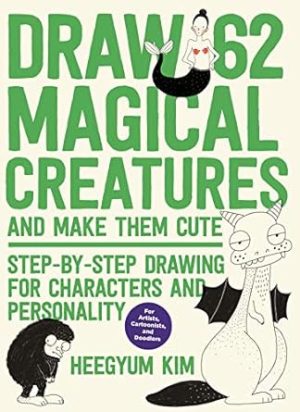 Draw 62 Magical Creatures and Make Them: Step-by-Step Drawing for Characters and Personality