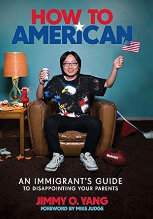 How to American: An Immigrant's Guide to Disappointing Your Parents