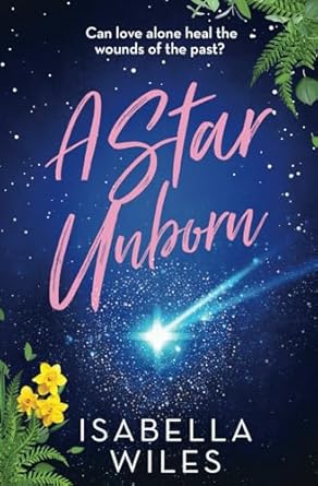 A Star Unborn: A gut-wrenching story of love, loss, and the healing power of forgiveness (The Three Great Loves of Victoria Turnbull series Book 3)