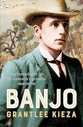 Banjo: The remarkable life of Australia's greatest storyteller, most beloved poet and author of The Man From Snowy River, from the bestselling author of MRS KELLY, BANKS and SISTER VIV