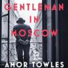 A Gentleman in Moscow: A Novel