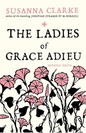 The Ladies of Grace Adieu: and Other Stories: and Other Stories