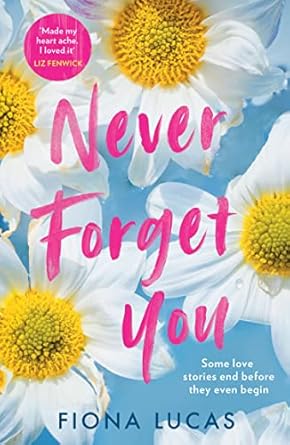Never Forget You: The new emotional and unforgettable love story of 2023, perfect for fans of Colleen Hoover and Lucy Score