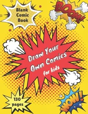 Blank Comic Book For Kids Draw Your Own Comics: A Large Notebook And Sketchbook For Kids And Adults To Draw Comics And Journal | 8.5" X 11" Inches, 130 Pages.