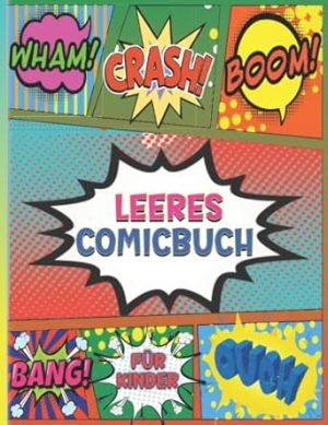 leeres comicbuch für kinder: Leeres Comicbuch, erstellen Sie Ihren eigenen Cartoon, 100 weiße Seiten mit Sprechblasen zum Zeichnen.