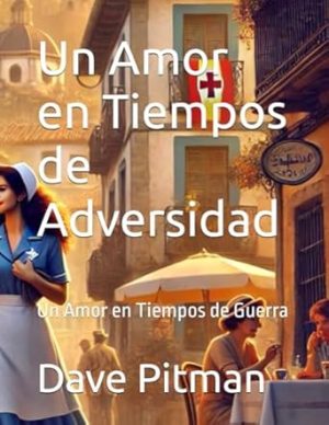 Un Amor en Tiempos de Adversidad: Un Amor en Tiempos de Guerra