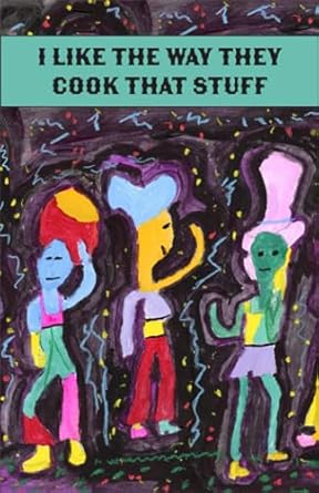 I Like the Way They Cook That Stuff