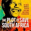 The Plot to Save South Africa: The Week Mandela Averted Civil War and Forged a New Nation