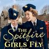 The Spitfire Girls Fly for Victory: An uplifting wartime story of hope and courage