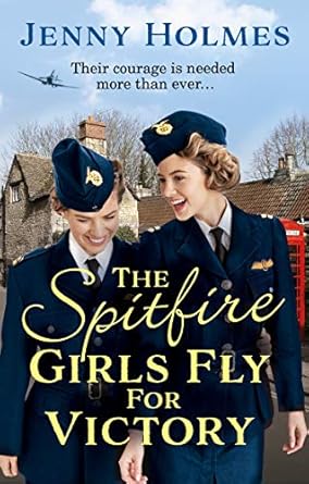 The Spitfire Girls Fly for Victory: An uplifting wartime story of hope and courage