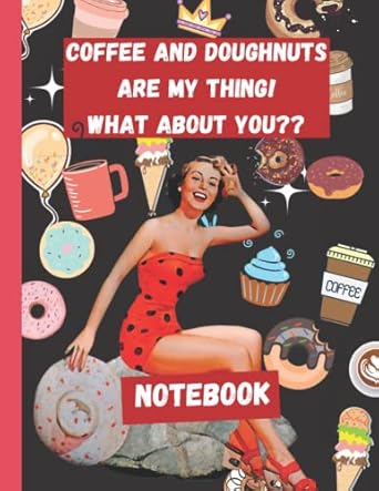 COMPOSITION NOTEBOOK: PIN-UP GIRLS ,COFFEE AND DONOUGHTS-LINED JOURNAL: FOR TEENAGE GIRLS AND BOYS, DAILY DIARY