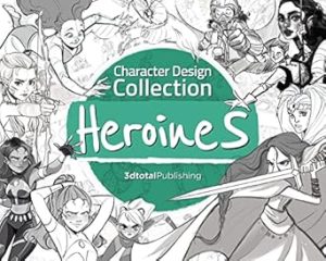 Character Design Collection: Heroines: An inspirational guide to designing heroines for animation, illustration & video games