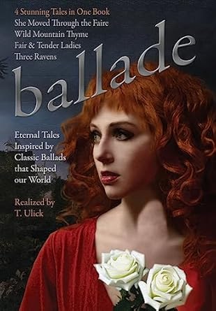 Ballade by T. Ulick: Four Eternal Tales Inspired by Classic Ballads (1)