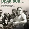 Dear Bob...: Bob Hope's Wartime Correspondence with the G.I.s of World War II