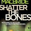 Shatter the Bones: The seventh book of the No.1 Sunday Times bestselling Scottish crime thriller Logan McRae detective series: Book 7