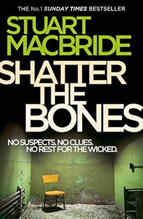 Shatter the Bones: The seventh book of the No.1 Sunday Times bestselling Scottish crime thriller Logan McRae detective series: Book 7