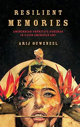 Resilient Memories: Amerindian Cognitive Schemas in Latin American Art