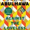 Against the Loveless World: Shortlisted for Palestine Book Award: Winner of the Palestine Book Award