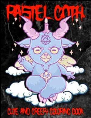 Pastel Goth Cute And Creepy Coloring Book: 25 Unique Spooky Coloring Pages For Adults And Teens With Satanic And Gothic Elements | Amazing Gift For Stress Relief, Relaxation And Fun