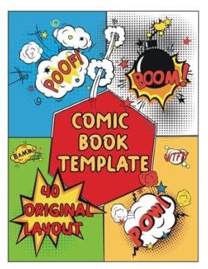 Comic Book Template: Create and Draw Your Own Story, 110 Pages With More Than 40 Blank, Original and Creative Layouts with Speech Bubbles for Kids and Adults to Ignite Their Creativity
