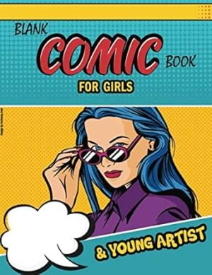 blank comic book for girls: blank comic book for young artists,blank comic book for creative kids,120 Pages Large Big 8.5" x 11" Cartoon, comic book sketchbook