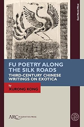 Fu Poetry Along the Silk Roads: Third-Century Chinese Writings on Exotica